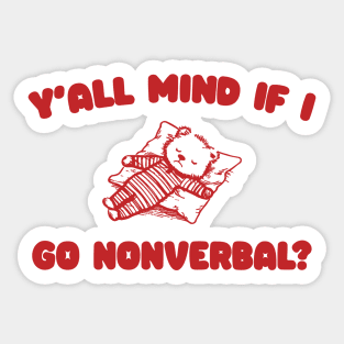 Y'all Mind If I Go Nonverbal - Unisex Sticker